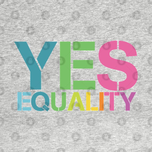 Yes to Equality by SteelWoolBunny